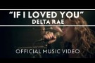 Delta Rae - If I Loved You (feat. Lindsey Buckingham) [Official Music Video]