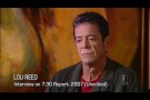 Lou Reed - Interview on 7.30 Report, 2007 (Unedited)