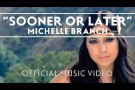 Michelle Branch - Sooner Or Later [Official Music Video]