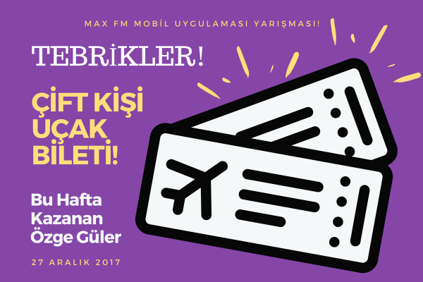 Max Fm mobil uygulaması yarışmasında haftanın kazananı Özge Güler