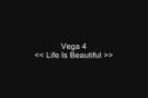 Vega 4 - Life Is Beautiful