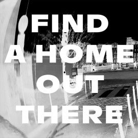 FIND A HOME OUT THERE
